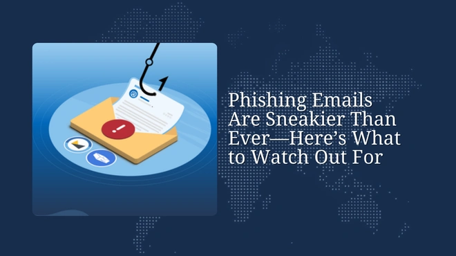 Phishing Emails Are Sneakier Than Ever—Here’s What to Watch Out For